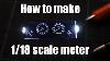 How To Make 1 18 Scale Meter For Scale Model Car Diecast Car